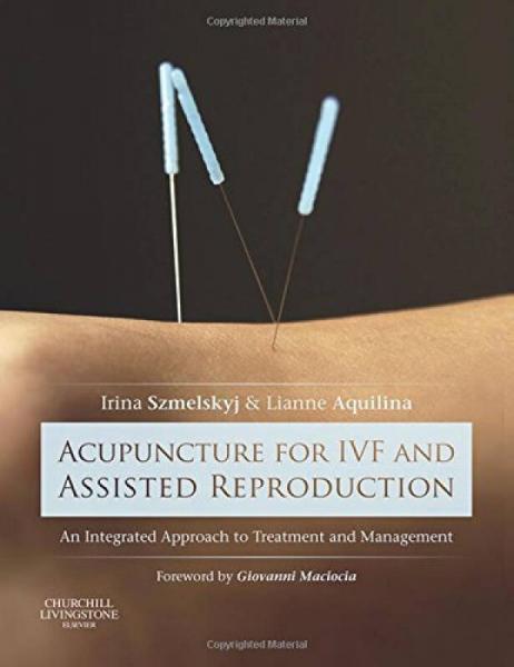 Acupuncture for IVF and Assisted Reproduction: An integrated approach to treatment and management