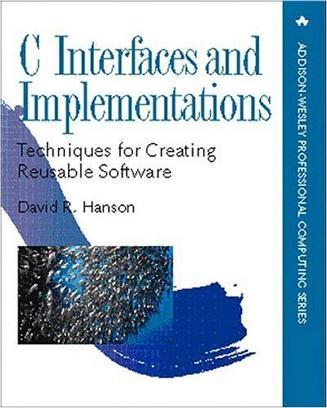 C Interfaces and Implementations：Techniques for Creating Reusable Software (Addison-Wesley Professional Computing Series)