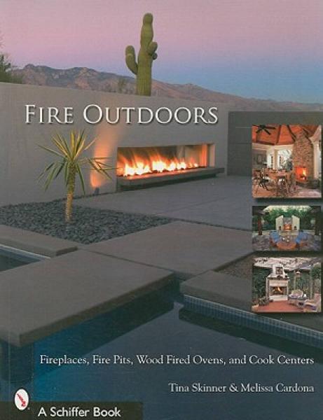 Fire Outdoors: Fireplaces, Fire Pits, Wood Fired Ovens & Cook Centers