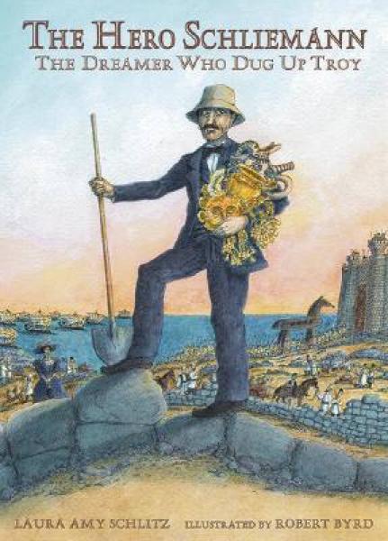 The Hero Schliemann: The Dreamer Who Dug Up Troy [Library Binding]