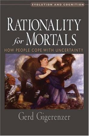 Rationality for Mortals：How People Cope with Uncertainty (Evolution and Cognition)