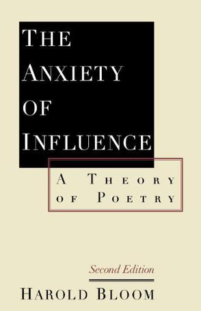 The Anxiety of Influence：A Theory of Poetry