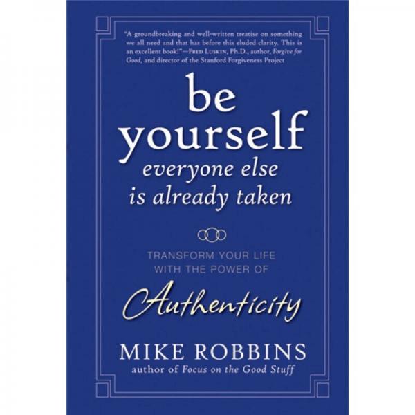 Be Yourself, Everyone Else is Already Taken：Transform Your Life with the Power of Authenticity