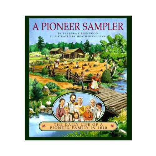 A Pioneer Sampler  The Daily Life of a Pioneer Family in 1840