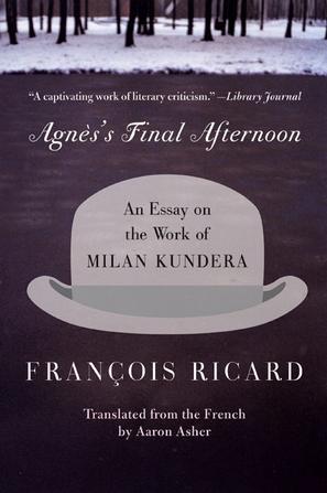 Agnes's Final Afternoon：An Essay on the Work of Milan Kundera