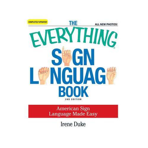 The Everything Sign Language Book  American Sign Language Made Easy... All new photos!