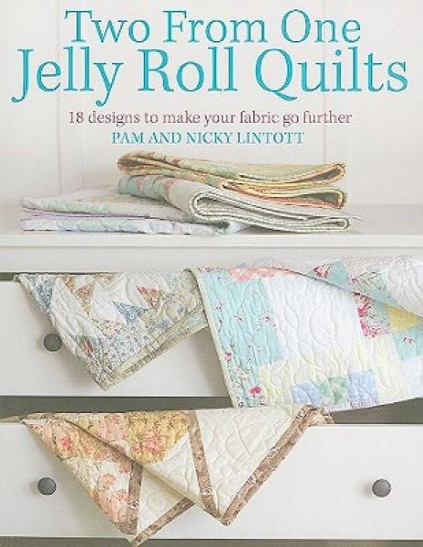 Two from One Jelly Roll Quilts: 18 Designs to Make Your Fabric Go Further