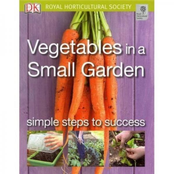 Vegetables in a Small Garden: Simple steps to success (RHS Simple Steps to Success)