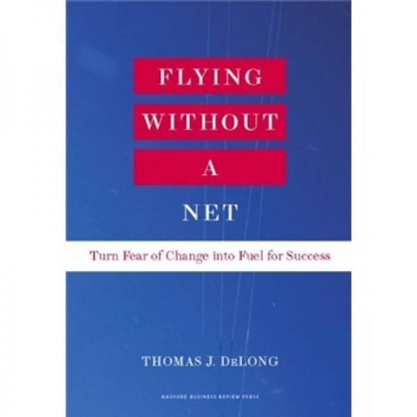 Flying Without a Net: Turn Fear of Change into Fuel for Success无网飞行