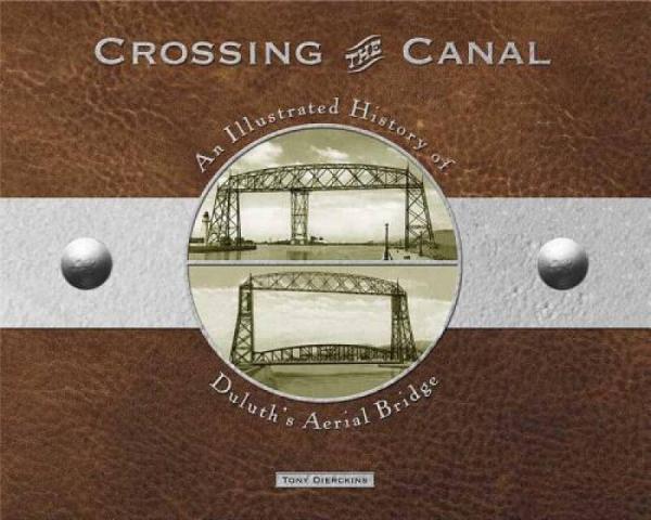 Crossing the Canal: An Illustrated History of Duluth's Aerial Bridge