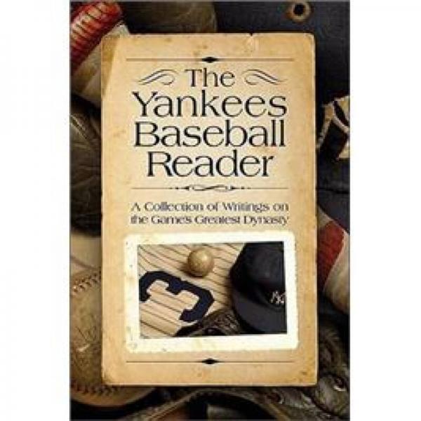 The Yankees Baseball Reader: A Collection of Writings on the Game's Greatest Dynasty
