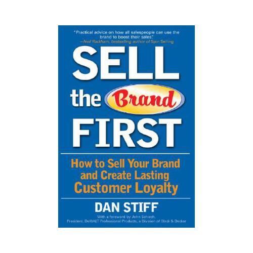 Sell the Brand First: How to Sell Your Brand and Create Lasting Customer Loyalty