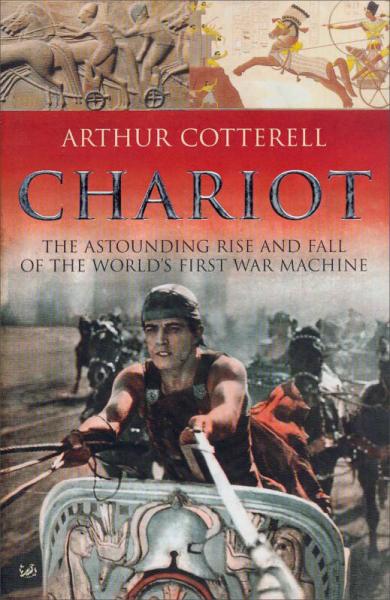 The Chariot: The Astounding Rise & Fall of the World's First War Machine
