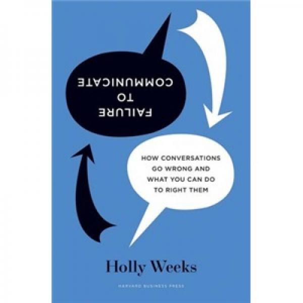Failure to Communicate: How Conversations Go Wrong and What You Can Do to Right Them失敗交流