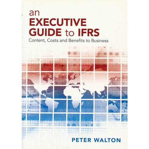 An Executive Guide To IFRS - Content, Costs And Benefits To Business