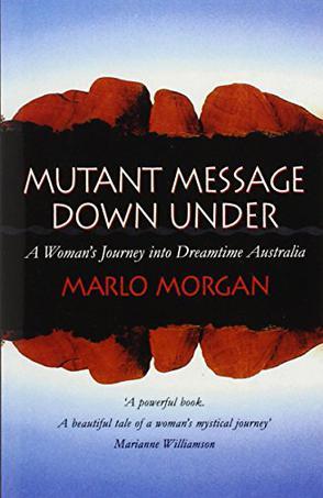 Mutant Message Down Under：A Woman's Journey into Dreamtime Australia
