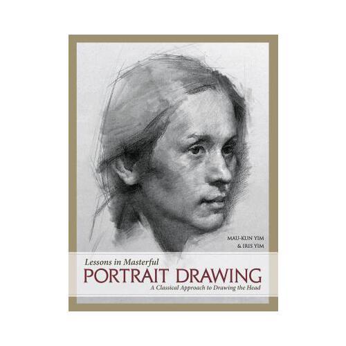 Lessons in Masterful Portrait Drawing: A Classical Approach to Drawing the Head