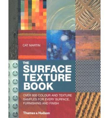 The Surface Texture Book：Over 800 Colour and Texture Samples for Every Surface, Furnishing and Finish