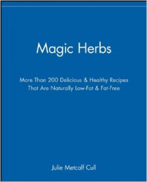 Magic Herbs: More Than 200 Delicious & Healthy Recipes That are Naturally Low-Fat