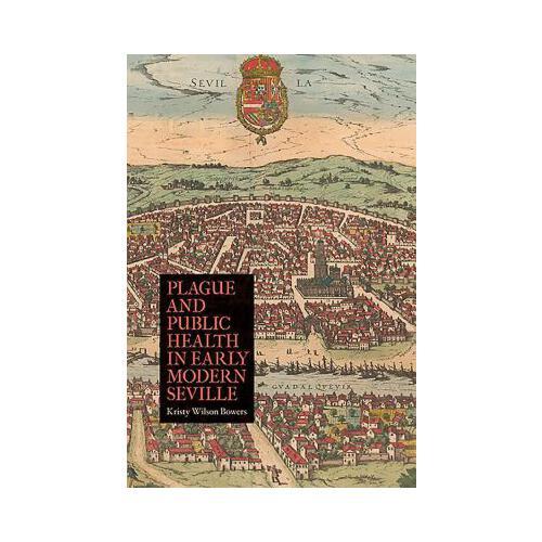 Plague and Public Health in Early Modern Seville