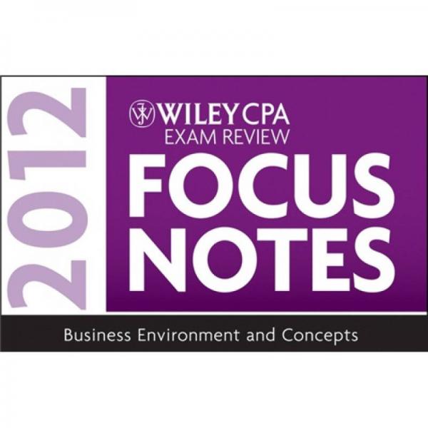 Wiley CPA Exam Review Focus Notes 2012, Business Environment and Concepts