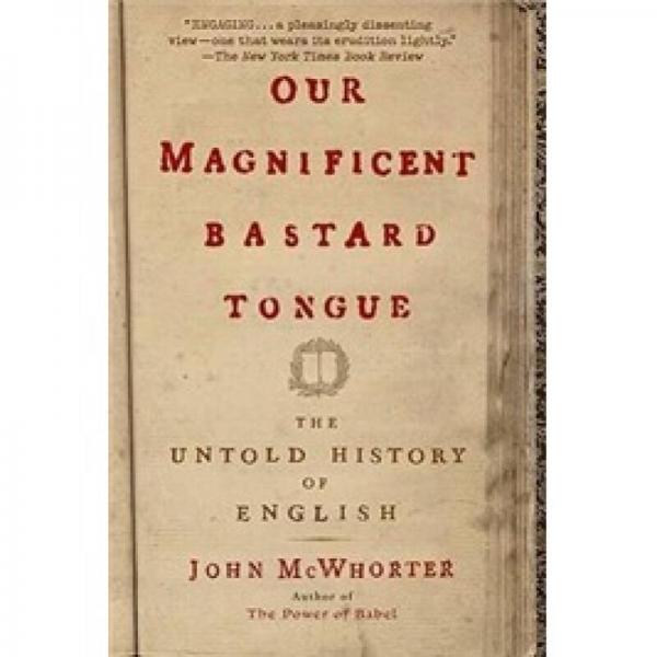 Our Magnificent Bastard Tongue：The Untold History of English