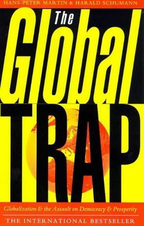 The Global Trap：Globalization and the Assault on Prosperity and Democracy