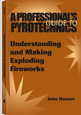 AProfessionalsGuidetoPyrotechnics:UnderstandingandMakingExplodingFireworks