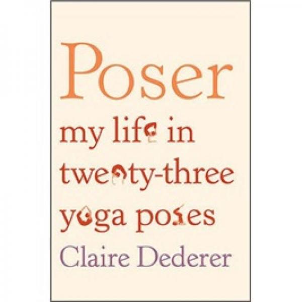Poser: My Life in Twenty-three Yoga Poses