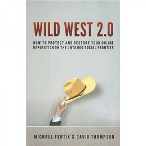 Wild West 2.0: How to Protect and Restore Your Reputation on the Untamed Social Frontier