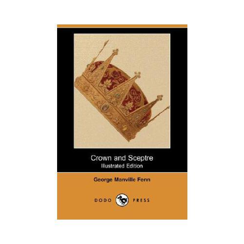 Crown and Sceptre (Illustrated Edition) (Dodo Press)