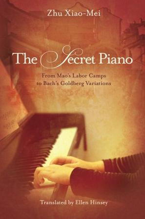 The Secret Piano：From Mao's Labor Camps to Bach's Goldberg Variations