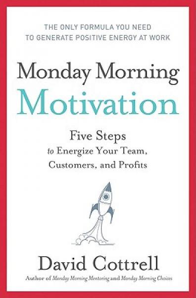 Monday Morning Motivation: Five Steps to Energize Your Team, Customers, and Profits