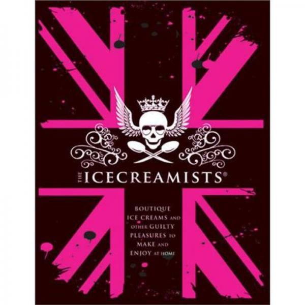 The Icecreamists: Vice Creams, Ice Cream Recipes & Other Guilty Pleasures