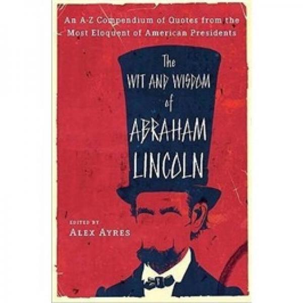 The Wit and Wisdom of Abraham Lincoln