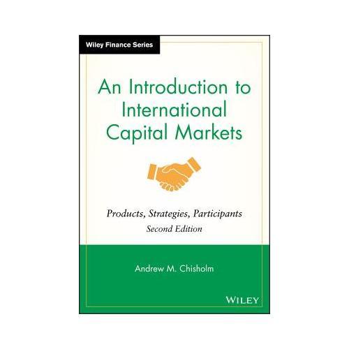 An Introduction to International Capital Markets  Products, Strategies, Participants