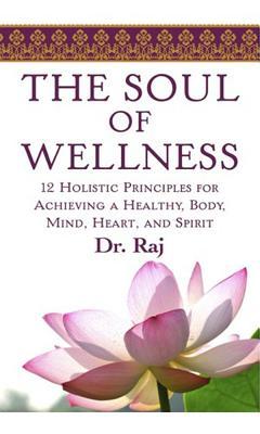 TheSoulofWellness:12HolisticPrinciplesforAchievingaHealthyBody,Mind,andSpirit