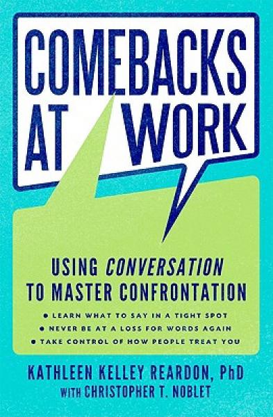 Comebacks at Work: Mastering Confrontation and Taking Control of How People Treat You