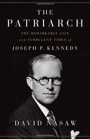 The Patriarch：The Remarkable Life and Turbulent Times of Joseph P. Kennedy