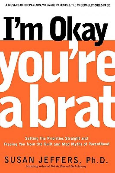 I'm Okay, You're a Brat!