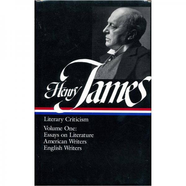 Henry James：Literary Criticism, Vol. 1: Essays, English and American Writers
