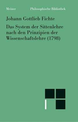 Das System der Sittenlehre nach den Prinzipien der Wissenschaftslehre：Philosophische Bibliothek, Bd.485, System der Sittenlehre, nach den Prinzipien der Wissenschaftslehre