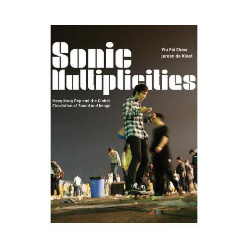 Sonic Multiplicities: Hong Kong Pop and the Global Circulation of Sound and Image