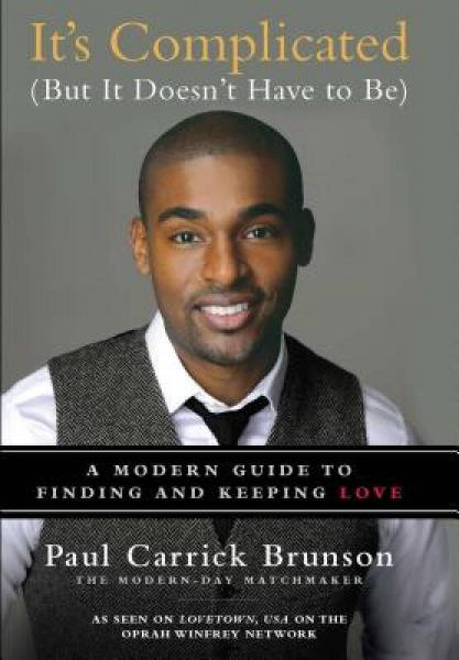 It's Complicated (But It Doesn't Have to Be): A Modern Guide to Finding and Keeping Love