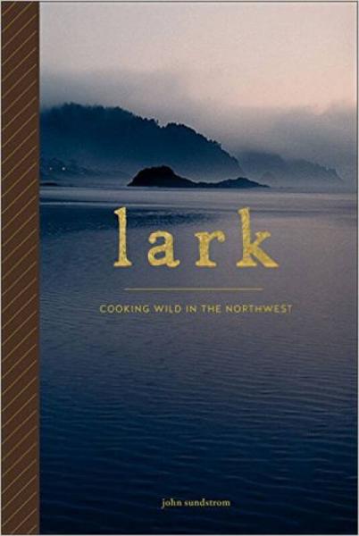Lark  Cooking Wild in the Northwest