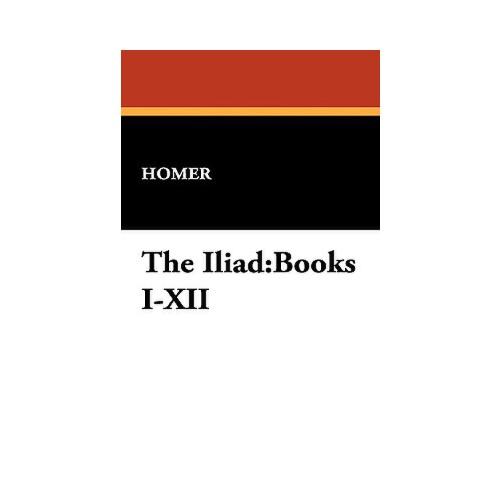 The Iliad: Books I-XII