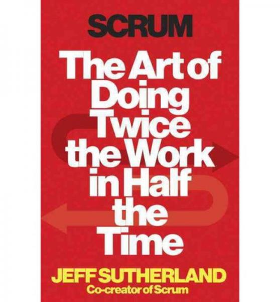 Scrum: The Art of Doing Twice the Work in Half t