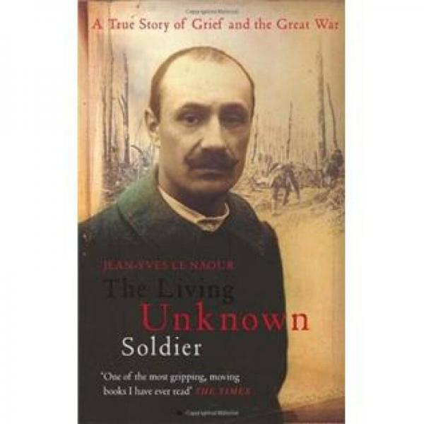 The Living Unknown Soldier: A Story of Grief and the Great War