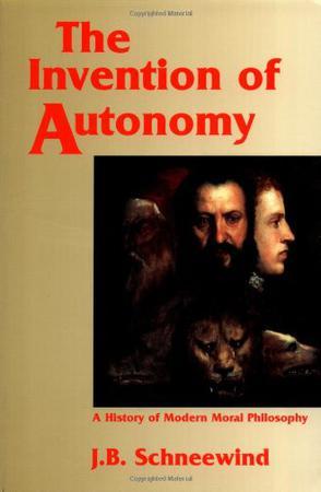 The Invention of Autonomy：A History of Modern Moral Philosophy