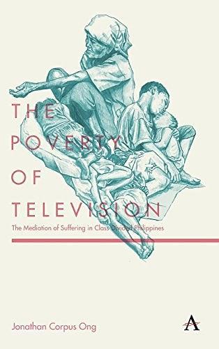 The Poverty of Television: The Mediation of Suffering in Class-Divided Philippines